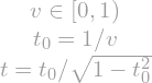 \begin{equation*}\begin{matrix}v \in [0,1) \\t_0 = 1 / v \\t = t_0 / \sqrt{ 1 - t_0^2 }\end{matrix}\end{equation*}